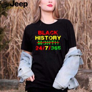 Black history month 24 7 365 african melanin shirt