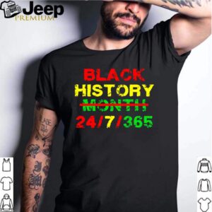 Black history month 24 7 365 african melanin shirt