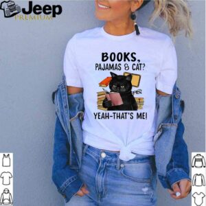 Books pajamas and cat yeah thats me shirt