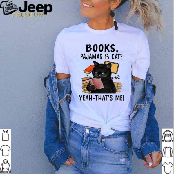 Books pajamas and cat yeah thats me hoodie, sweater, longsleeve, shirt v-neck, t-shirt