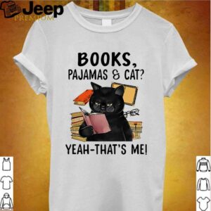 Books pajamas and cat yeah thats me hoodie, sweater, longsleeve, shirt v-neck, t-shirt Shirt, hoodie, sweater, long sleeve and tank top