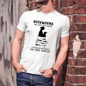 Bookworms will rule the world as soon as we finish on more chapter shirt