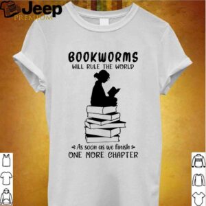 Bookworms will rule the world as soon as we finish on more chapter hoodie, sweater, longsleeve, shirt v-neck, t-shirt Shirt, hoodie, sweater, long sleeve and tank top