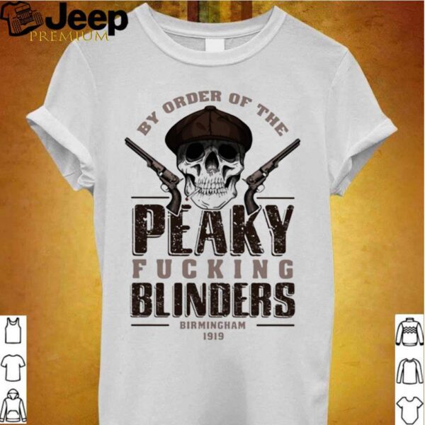 By Order Of The Peaky Fucking Blinders Birmingham 1919 Skull shirt