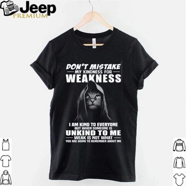 Cat dont mistake my kindness for weakness hoodie, sweater, longsleeve, shirt v-neck, t-shirt