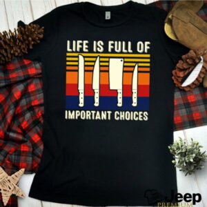 Chef Life is Full Of Important Choices Vintage shirt