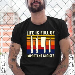 Chef Life is Full Of Important Choices Vintage shirt