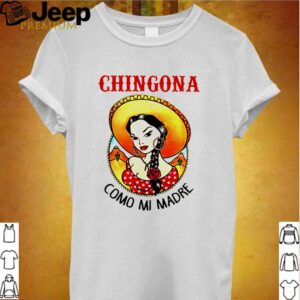 Chingona como mi madre hoodie, sweater, longsleeve, shirt v-neck, t-shirt