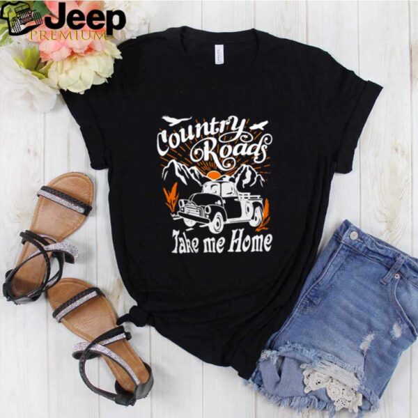 Country girl country roads take me home shirt