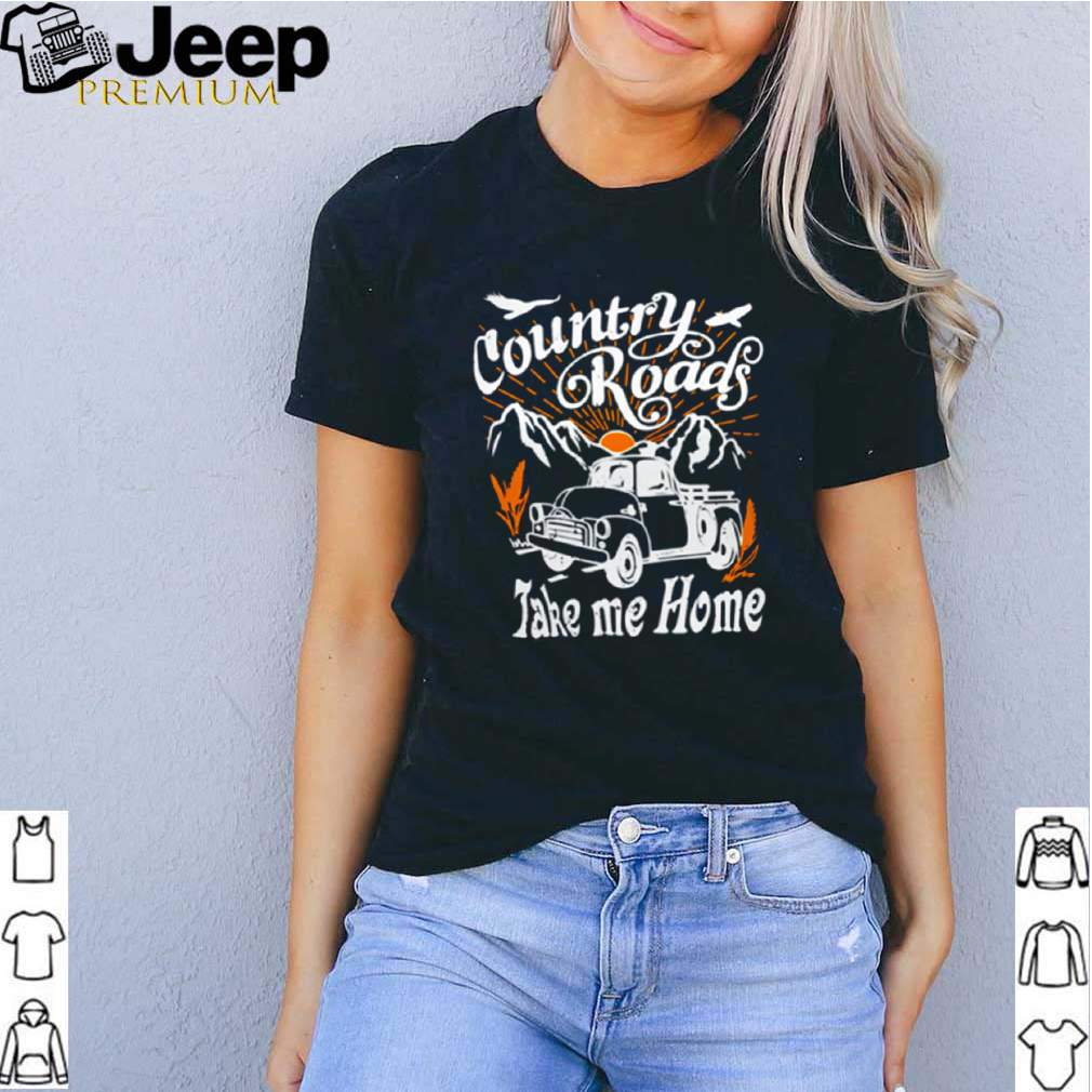 Country girl country roads take me home shirt