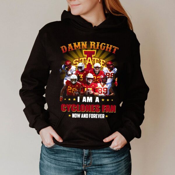 Damn Right State I Am A Cyclones Fan Now And Forever 2021 hoodie, sweater, longsleeve, shirt v-neck, t-shirt