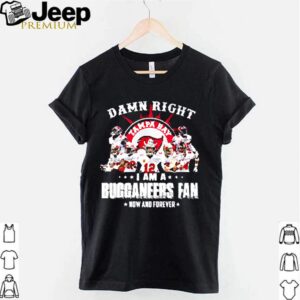 Damn right I am a Buccaneers fan now and forever hoodie, sweater, longsleeve, shirt v-neck, t-shirt 2 Shirt, hoodie, sweater, long sleeve and tank top