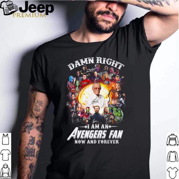 Damn right I am an Avengers fan now and forever hoodie, sweater, longsleeve, shirt v-neck, t-shirt