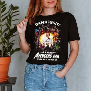 Damn right I am an Avengers fan now and forever signatures shirt