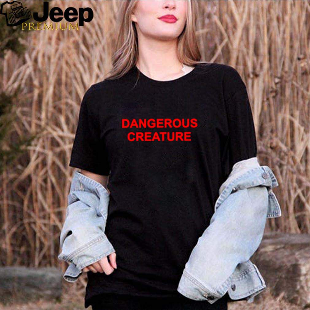 Dangerous creature shirt 2
