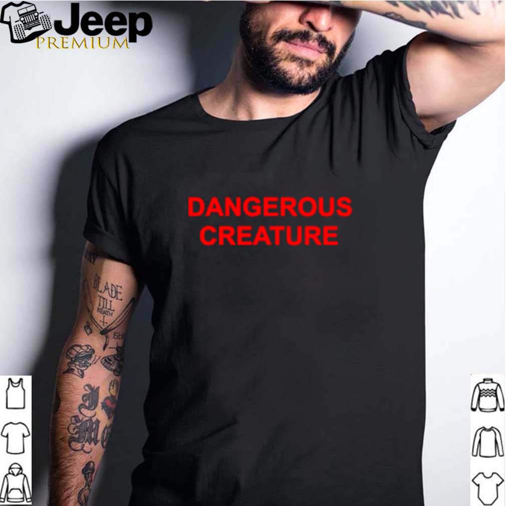 Dangerous creature shirt 3