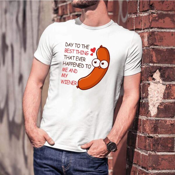 Day to the best thing that ever happened to me and my wiener Valentine hoodie, sweater, longsleeve, shirt v-neck, t-shirt