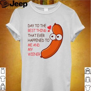 Day to the best thing that ever happened to me and my wiener Valentine hoodie, sweater, longsleeve, shirt v-neck, t-shirt Shirt, hoodie, sweater, long sleeve and tank top