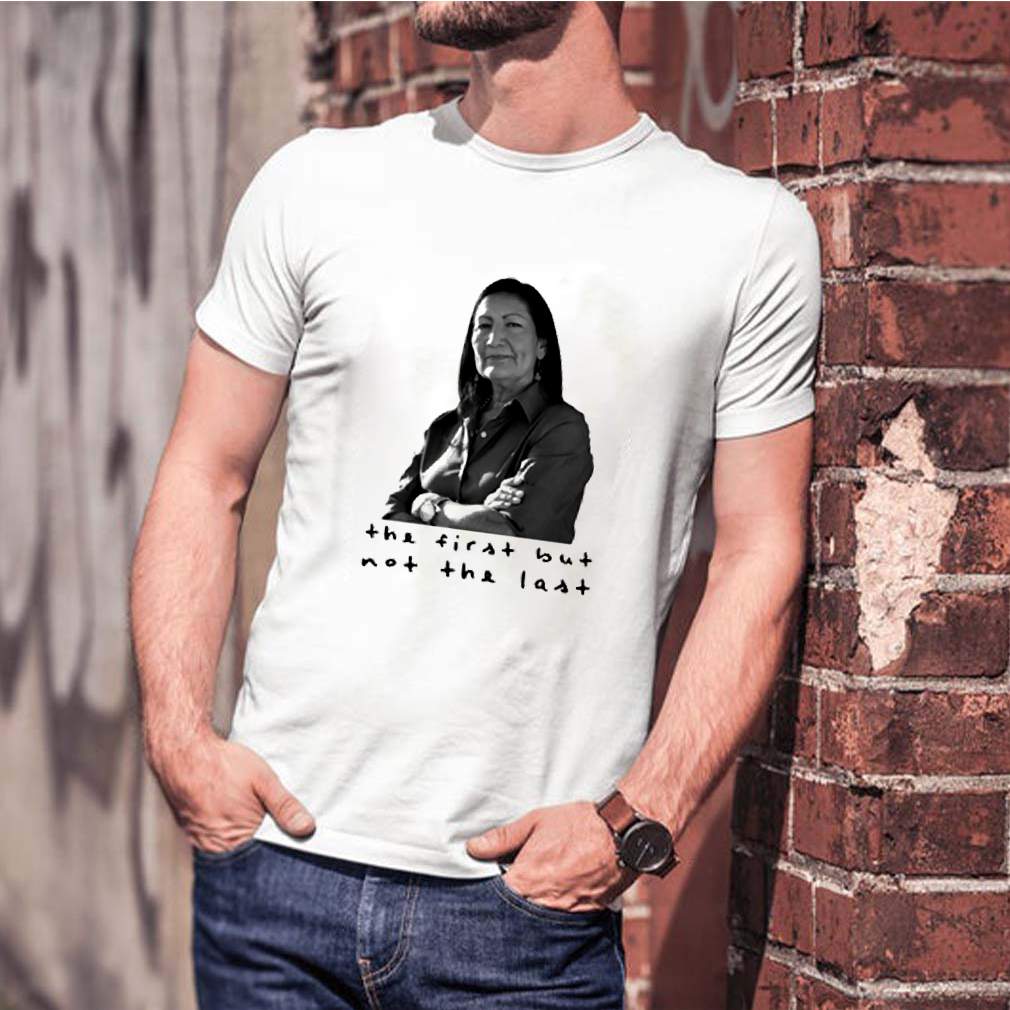 Deb Haaland the first but not the last shirt 3
