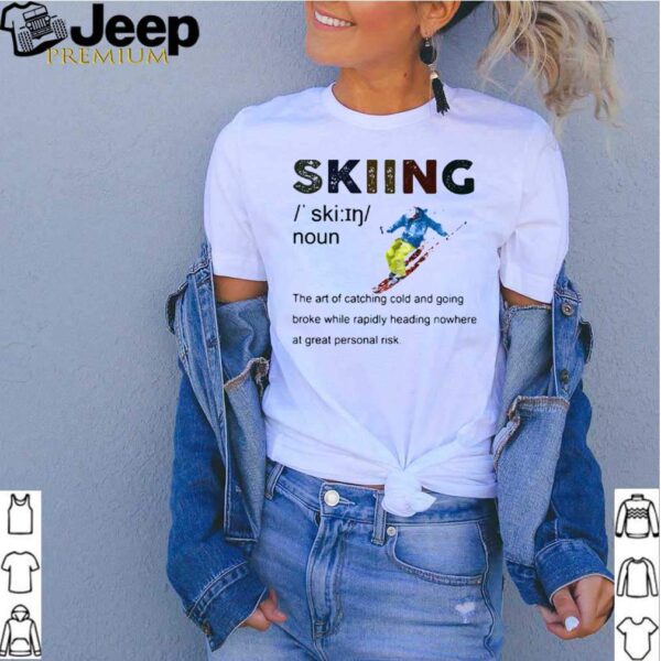 Definition Skiing The Are Of Catching Cold And Going Broke While Rapidly Heading Nowhere At Great Personal Vintage hoodie, sweater, longsleeve, shirt v-neck, t-shirt
