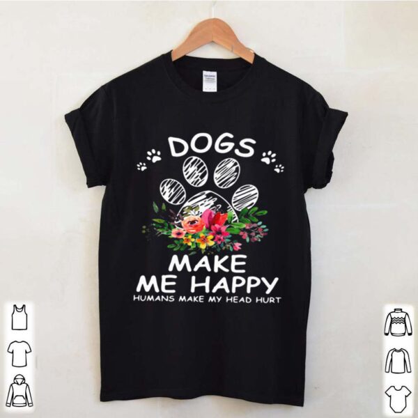 Dogs Make Me Happy Humans Make My Head Hurt Flower hoodie, sweater, longsleeve, shirt v-neck, t-shirt