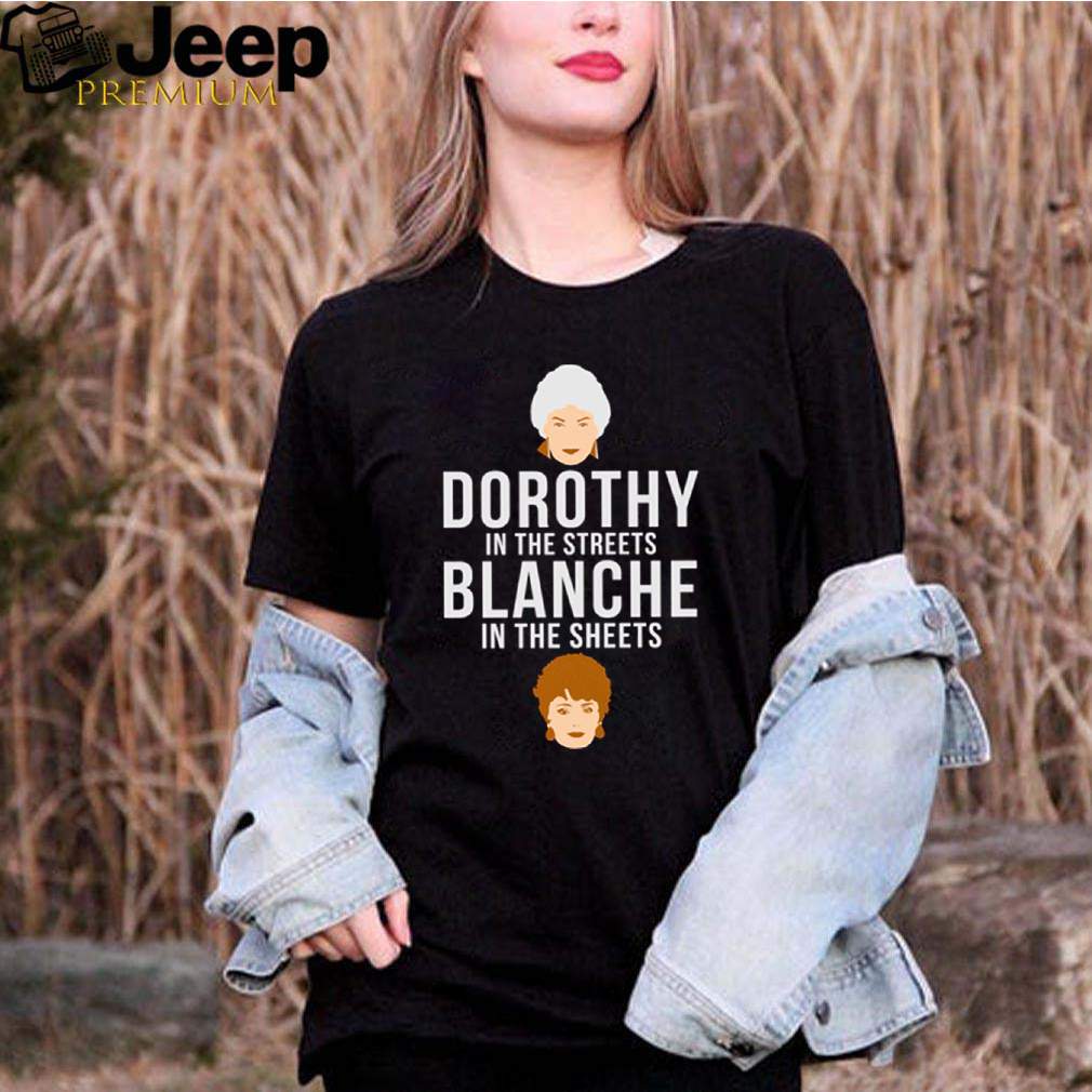 Dorothy in the streets blanche in the sheets shirt 2