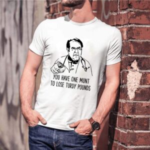 Dr Nowzaradan you have one munt to lose turdy pounds shirt