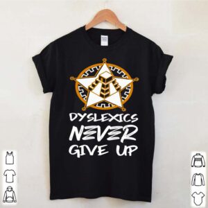 Dyslexics Never Give Up hoodie, sweater, longsleeve, shirt v-neck, t-shirt (3)