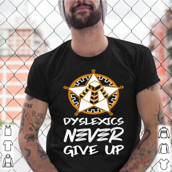 Dyslexics Never Give Up hoodie, sweater, longsleeve, shirt v-neck, t-shirt