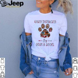 Easily Distracted By Dogs And Books shirt