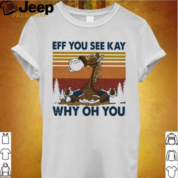 Eff You See Kay Why Oh You Horse Vintage hoodie, sweater, longsleeve, shirt v-neck, t-shirt