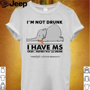 Elephant Im Not Drunk I Have Ms Okay Maybe Im A Lil Drunk hoodie, sweater, longsleeve, shirt v-neck, t-shirt 2