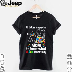 Elephant It takes a special mom to hear what a son cannot say autism shirt