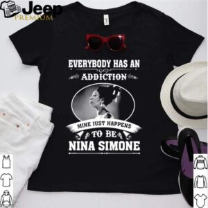 Everybody has an addiction mine just happens to be Nina Simone hoodie, sweater, longsleeve, shirt v-neck, t-shirt 2