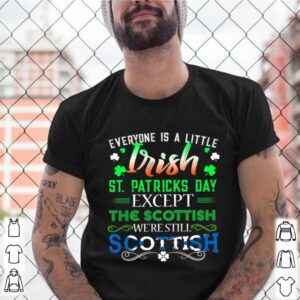 Everyone is Irish Except Scottish on St. Patricks Day shirt