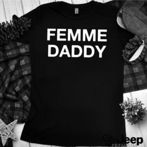 Femme Daddy shirt