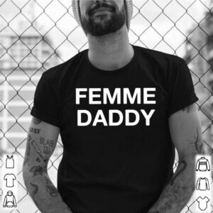 Femme Daddy shirt