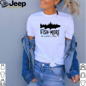 Fish more worry less hoodie, sweater, longsleeve, shirt v-neck, t-shirt 2 Shirt, hoodie, sweater, long sleeve and tank top