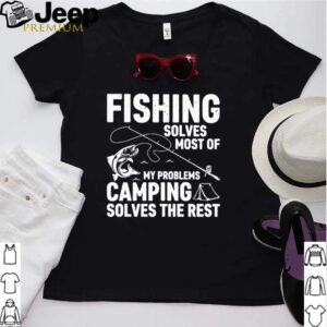 Fishing solves most of my problems camping solves the rest hoodie, sweater, longsleeve, shirt v-neck, t-shirt 2