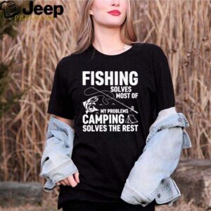 Fishing solves most of my problems camping solves the rest hoodie, sweater, longsleeve, shirt v-neck, t-shirt 3