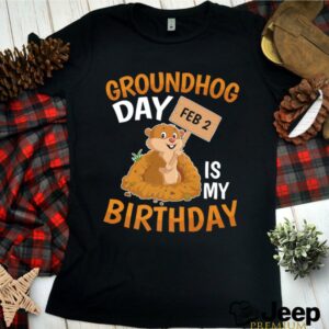 Groundhog Day February 2nd 2 Is My Birthday shirt