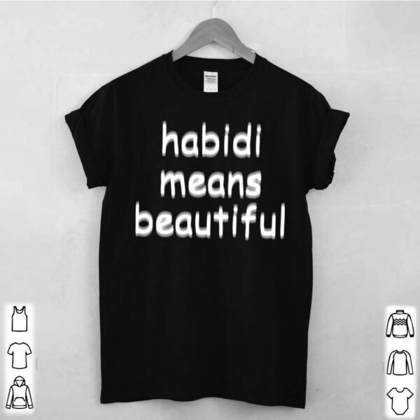 Habidi Means Beautiful hoodie, sweater, longsleeve, shirt v-neck, t-shirt