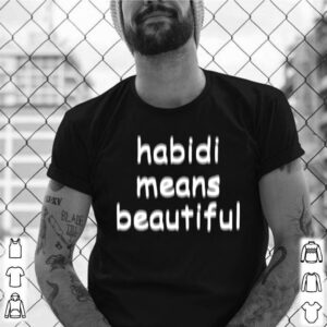 Habidi Means Beautiful shirt