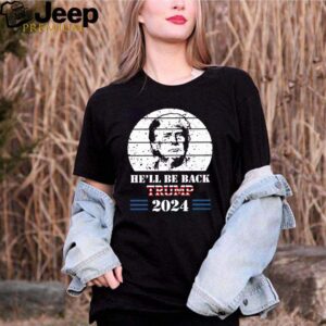 Hell Be Back Donald Trump 2024 The Return shirt