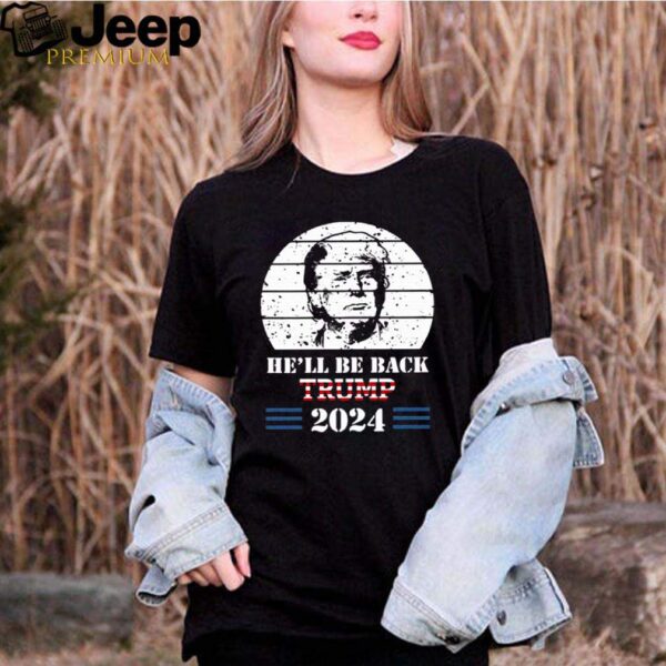 Hell Be Back Donald Trump 2024 The Return hoodie, sweater, longsleeve, shirt v-neck, t-shirts