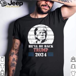 Hell Be Back Donald Trump 2024 The Return shirts