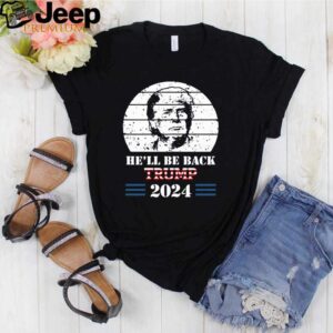 Hell Be Back Donald Trump 2024 The Return hoodie, sweater, longsleeve, shirt v-neck, t-shirt Shirt, hoodie, sweater, long sleeve and tank top