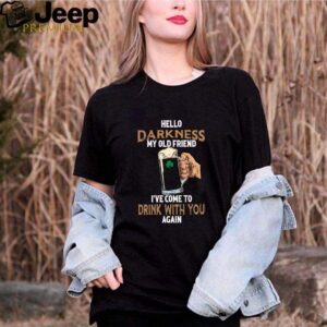 Hello Darkness my old friend Ive come to drink with you again Saint Patricks Day hoodie, sweater, longsleeve, shirt v-neck, t-shirt 2 Shirt, hoodie, sweater, long sleeve and tank top