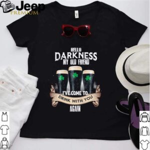 Hello Darkness my old friend Ive come to drink with you again clover hoodie, sweater, longsleeve, shirt v-neck, t-shirt Shirt, hoodie, sweater, long sleeve and tank top