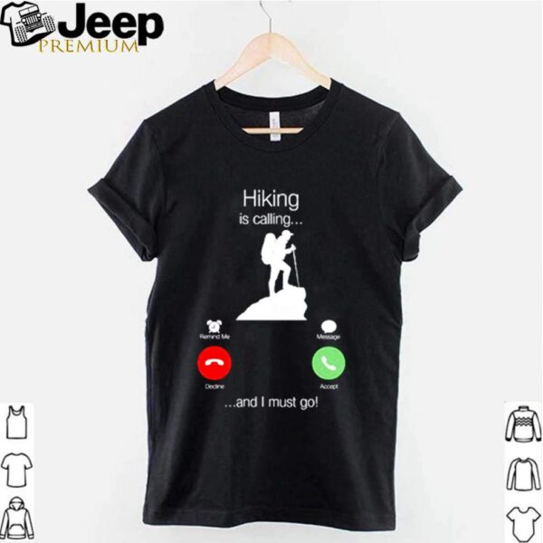 Hiking is calling and I must go shirt
